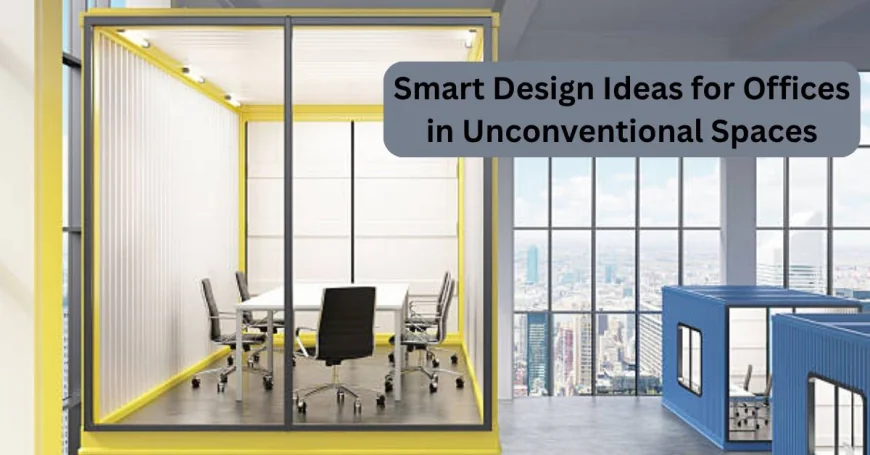 Smart Design Ideas for Offices in Unconventional Spaces