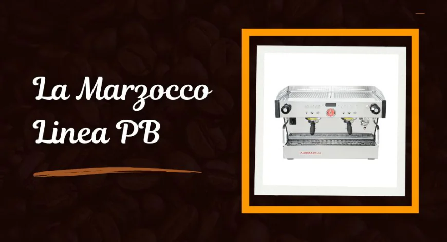 Why Choose La Marzocco Linea PB for Your Coffee Shop