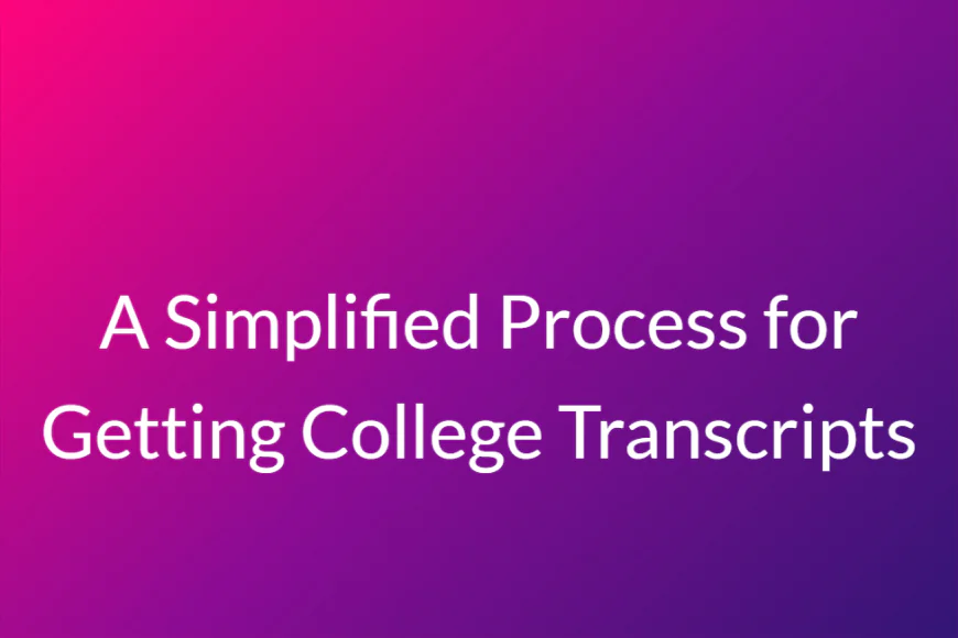 A Simplified Process for Getting College Transcripts