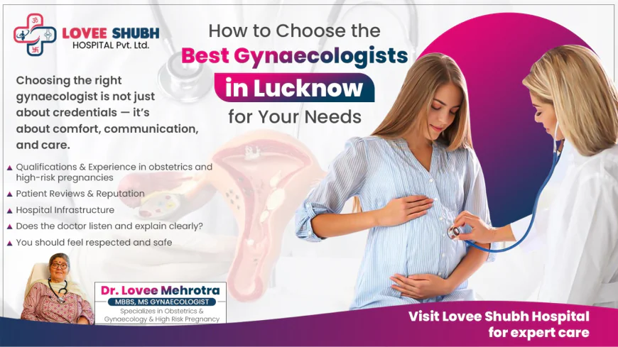 How to Choose the Best Gynecologist in Lucknow for Your Needs