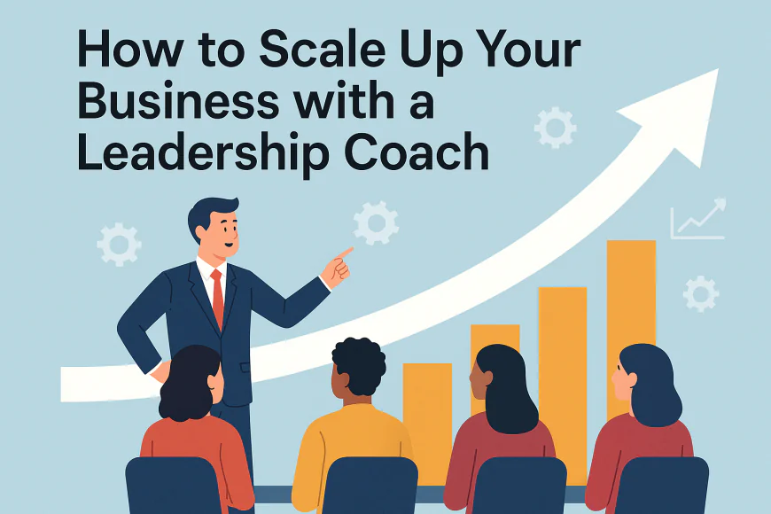 How to Scale Up Your Business with a Leadership Coach