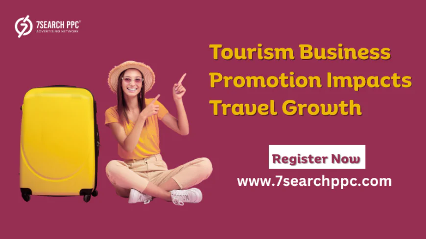 Why Tourism Business Promotion is Key to Travel Growth