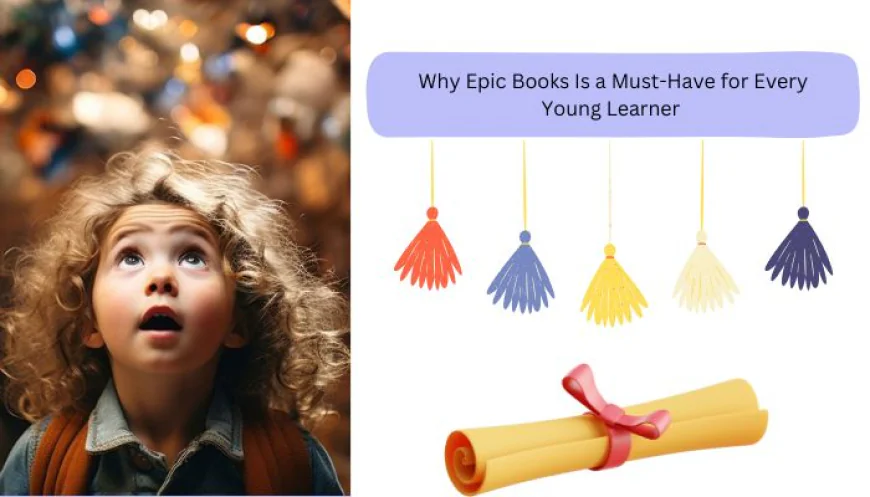 Why Epic Books Is a Must-Have for Every Young Learner