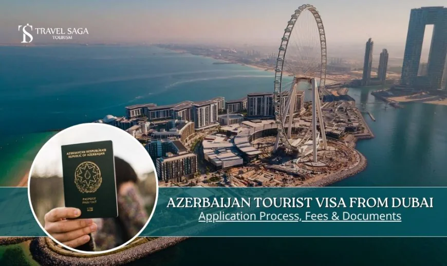 Azerbaijan Tourist Visa From Dubai Application Process, Fees & Documents