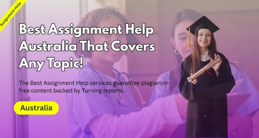 Best Assignment Help Australia That Covers Any Topic!