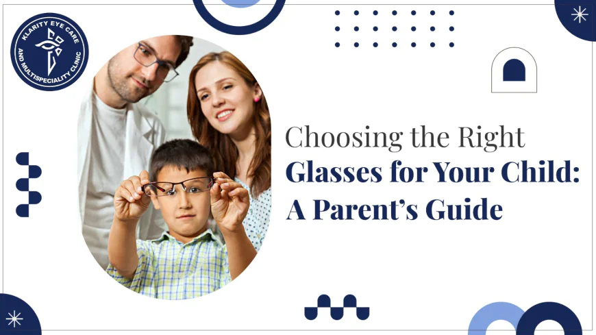 Choosing the Right Glasses for Your Child: A Parent’s Guide