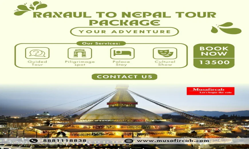 Explore Nepal with Ease – Raxaul to Nepal Tour Package by Musafircab