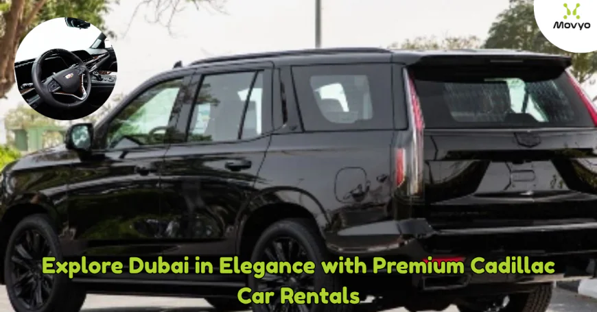 Explore Dubai in Elegance with Premium Cadillac Car Rentals