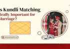 Is Kundli Matching Really Important for Marriage?