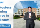 Top Skills Every Aspiring Air Hostess Learns at a Training Course in Lucknow - Flyway Institute
