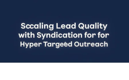 Scaling Lead Quality with Syndication for Hyper Targeted Outreach