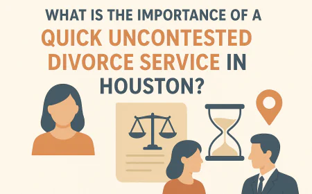What Is The Importance Of A Quick Uncontested Divorce Service In Houston?