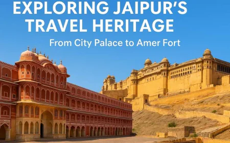 Exploring Jaipur Travel Heritage: From City Palace & Amer Fort