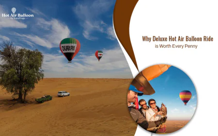 Why Deluxe Hot Air Balloon Ride Is Worth Every Penny?