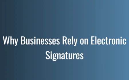 Why Businesses Rely on Electronic Signatures