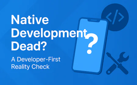 Is Native Development Dead? A Developer-First Reality Check