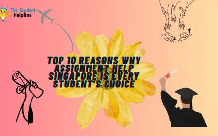 Top 10 Reasons Why Assignment Help Singapore Is Every Student’s Choice