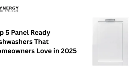 Top 5 Panel Ready Dishwashers That Homeowners Love in 2025