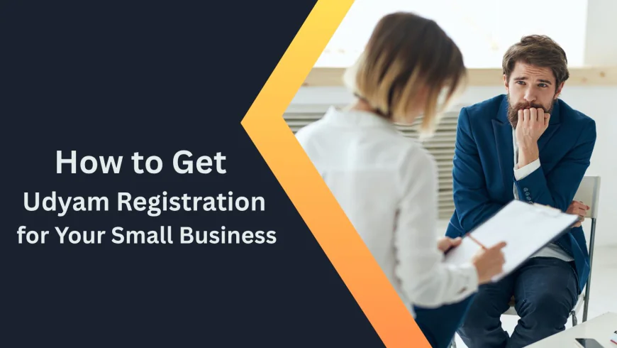 How to Get Udyam Registration for Your Small Business