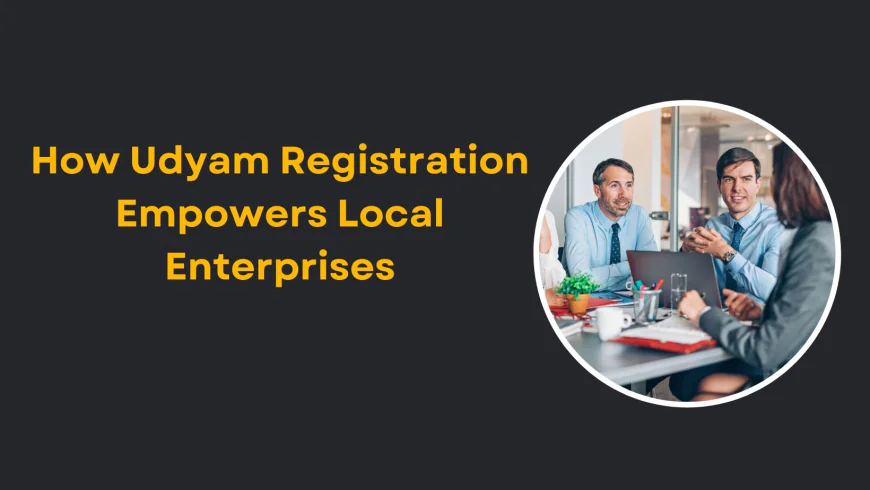 How Udyam Registration Empowers Local Enterprises