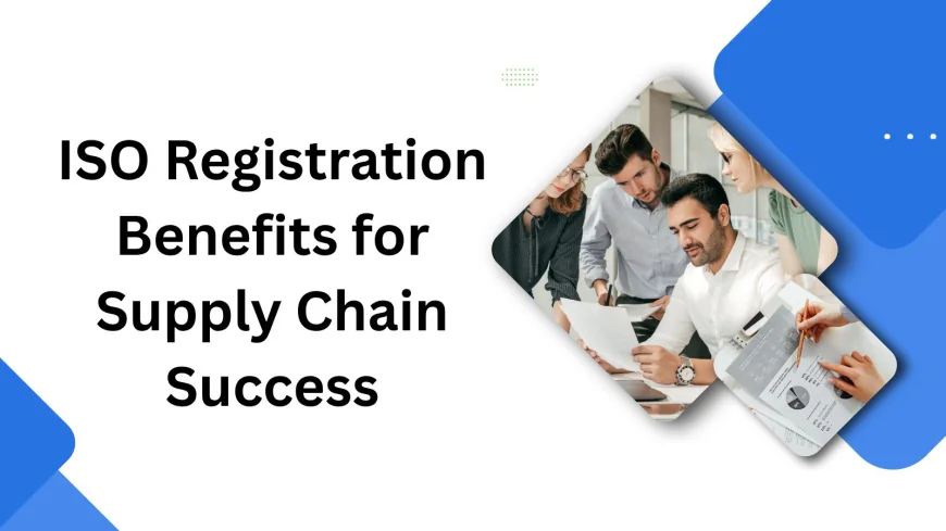 ISO Registration Benefits for Supply Chain Success