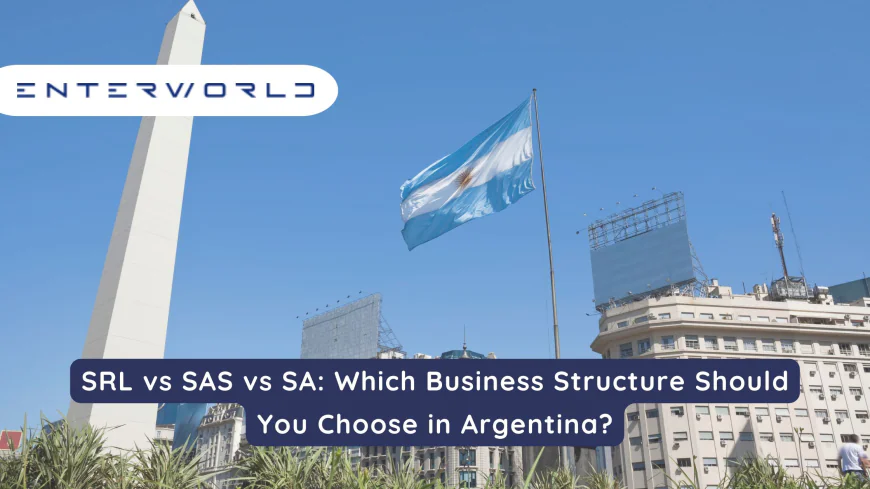 SRL vs SAS vs SA: Which Business Structure Should You Choose in Argentina?