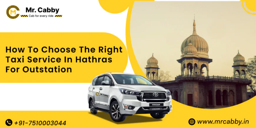How to Choose the Right Taxi Service in Hathras for Outstation Travel