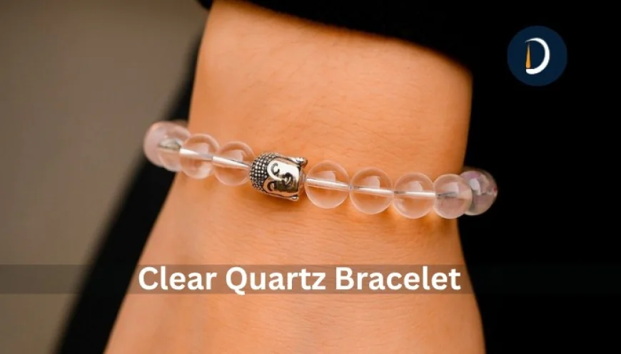Clear Quartz Bracelet: For Spiritual Wellness