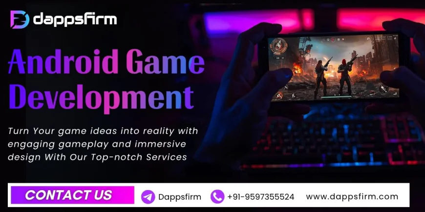 Accelerate Android Game Launch with Scalable Solutions by DappsFirm