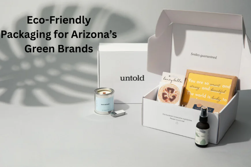 Eco-Friendly Packaging for Arizona’s Green Brands
