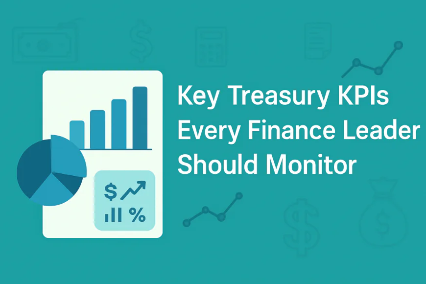 Key Treasury KPIs Every Finance Leader Should Monitor