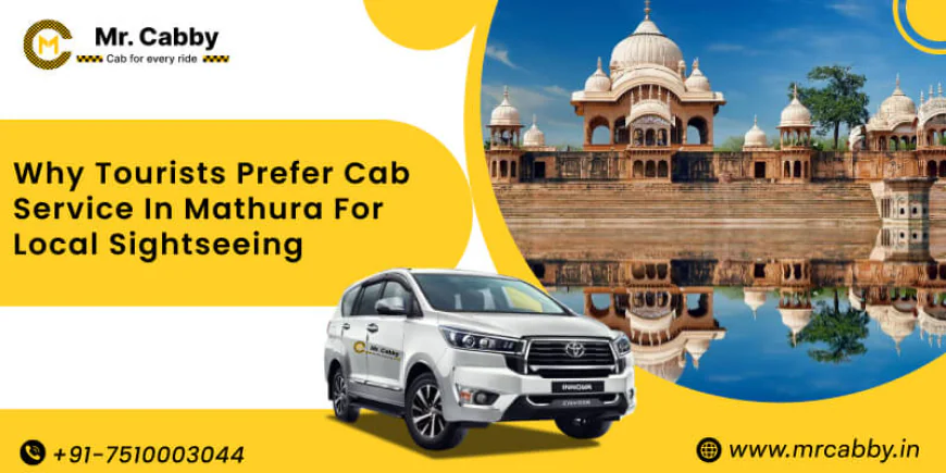 Why Tourists Prefer Cab Service in Mathura for Local Sightseeing