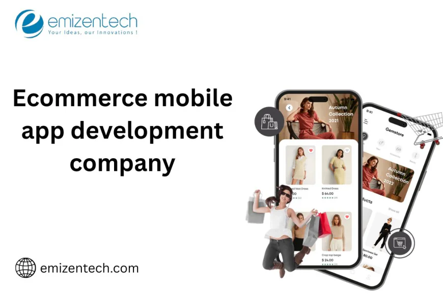 Ecommerce mobile app development company​