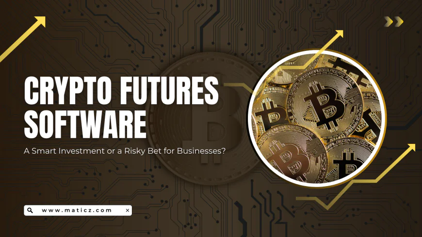 Is Now the Right Time for Businesses to Invest in Crypto Futures Software?