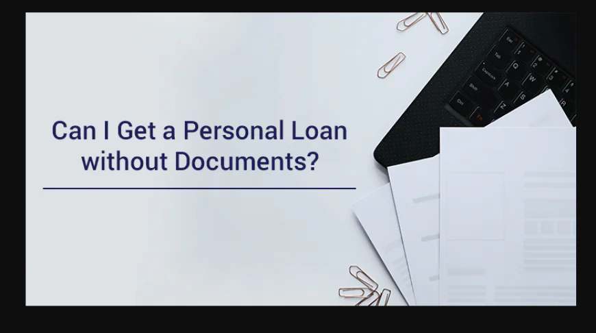How to Get a Personal Loan Without Documentation?