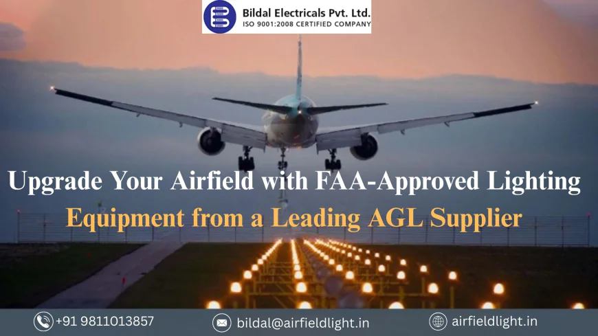 Upgrade Your Airfield with FAA-Approved Lighting Equipment from a Leading AGL Supplier