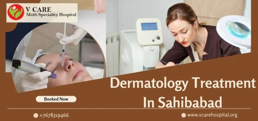 Dermatology Treatment In Sahibabad | V Care Multispeciality Hospital