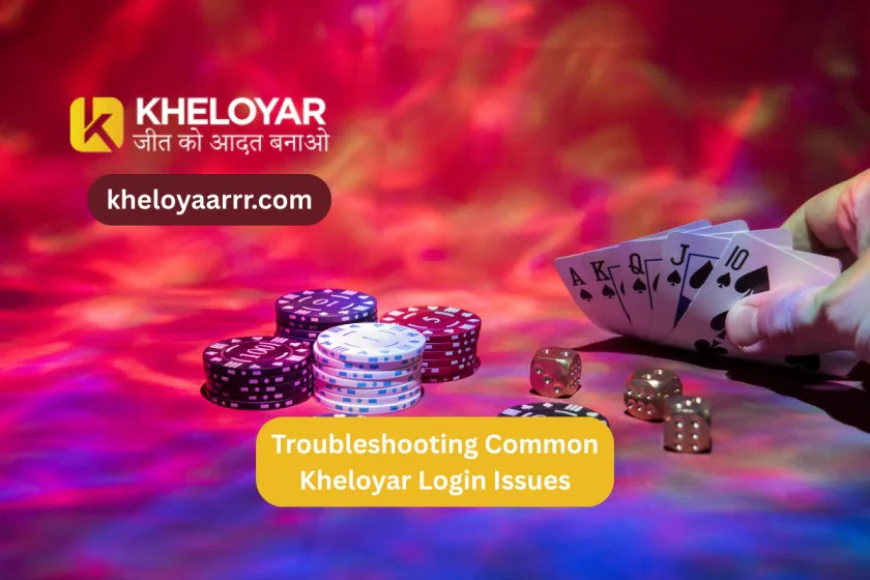 Troubleshooting Common Kheloyar Login Issues: Quick Fixes