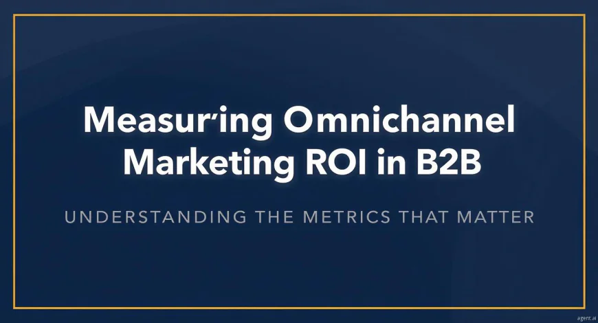 Measuring Omnichannel Marketing ROI in B2B