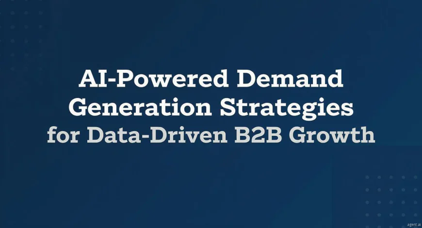 AI-Powered Demand Generation Strategies for Data-Driven B2B Growth