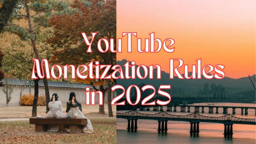 YouTube Monetization Rules in 2025