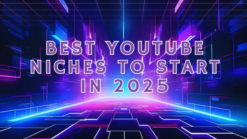Best YouTube Niches to Start in 2025
