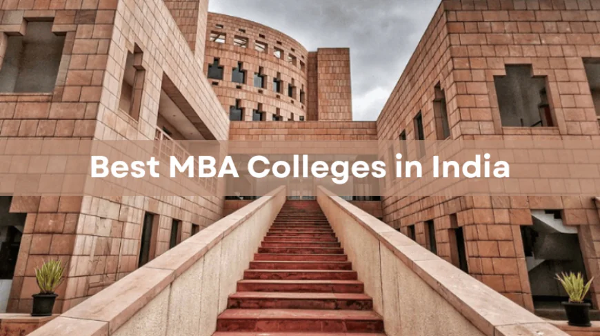 Top MBA Colleges in India: Why Many Students Prefer MBA Colleges in Bangalore