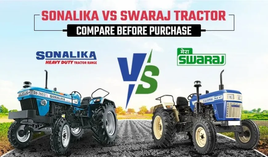 Swaraj Tractor Price vs Sonalika Tractor Price – Which is Better for Farmers in 2025?