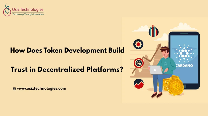 How Does Token Development Build Trust in Decentralized Platforms?