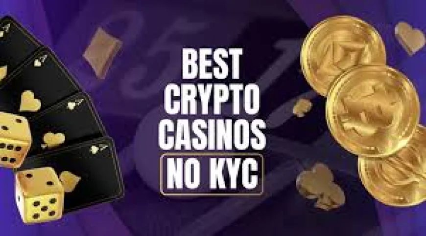 The Advantages of Playing at No KYC Crypto Casinos