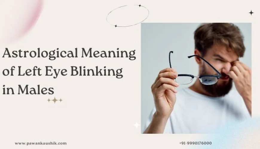Astrological Meaning of Left Eye Blinking in Males