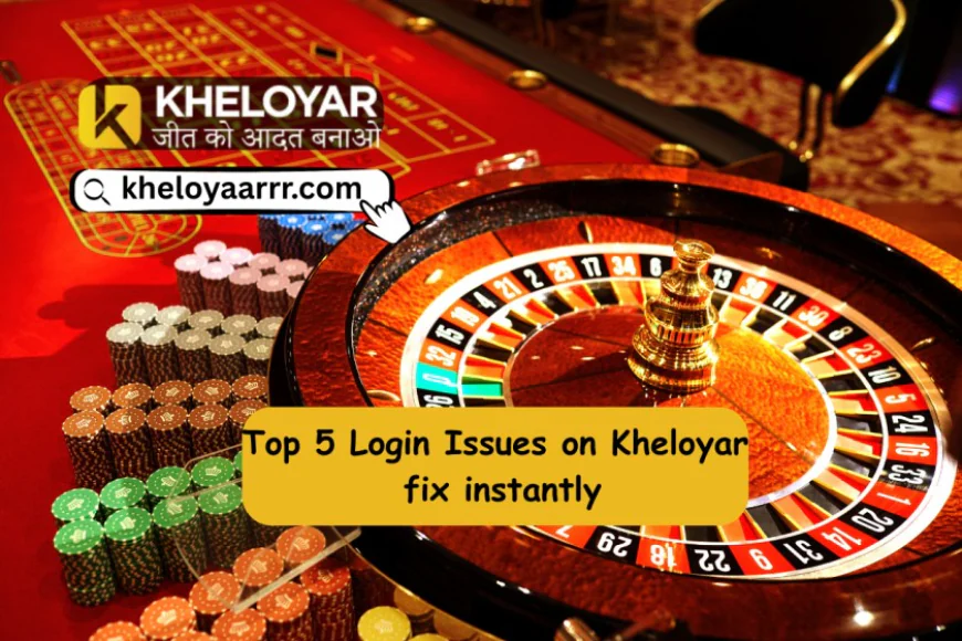 Top 5 Login Issues on Kheloyar and How to Fix Them Instantly