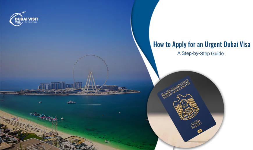 How To Apply For An Urgent Dubai Visa: A Step-by-Step Guide?