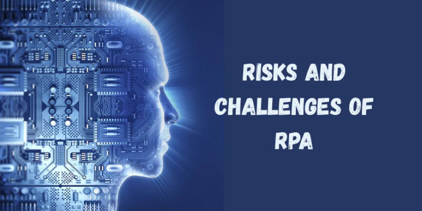 What are the Risks and Challenges of Rpa?